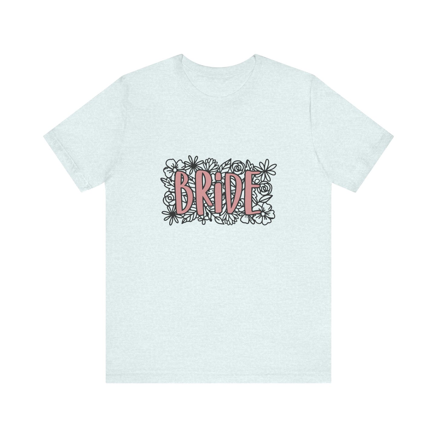 Floral Bride T-shirt, Wedding Shirt, Bride Tee, Bridal Shower, Flowers T-shirt, Gift Shirt for Bride, Bachelorette Party Shirt