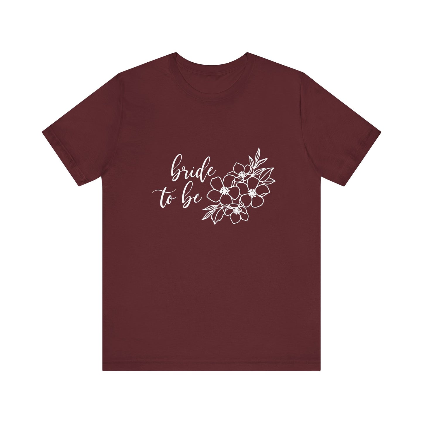 Bride to Be T-shirt, Wedding Shirt, Floral Shirt, Bride Tee, Bachelorette Shirt, Gift Shirt for Bride, Bridal Shower Shirt