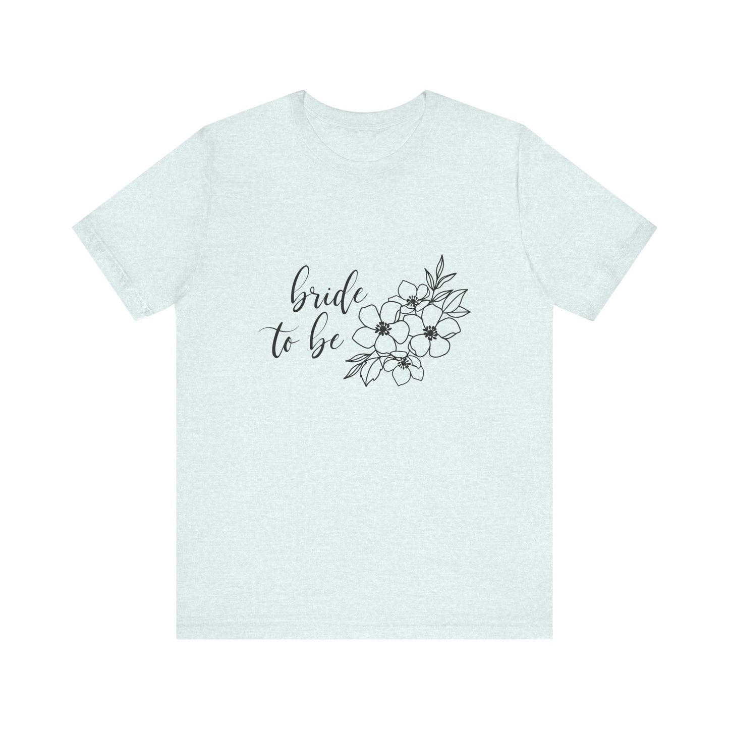 Bride to Be T-shirt, Wedding Shirt, Floral Shirt, Bride Tee, Bachelorette Shirt, Gift Shirt for Bride, Bridal Shower Shirt