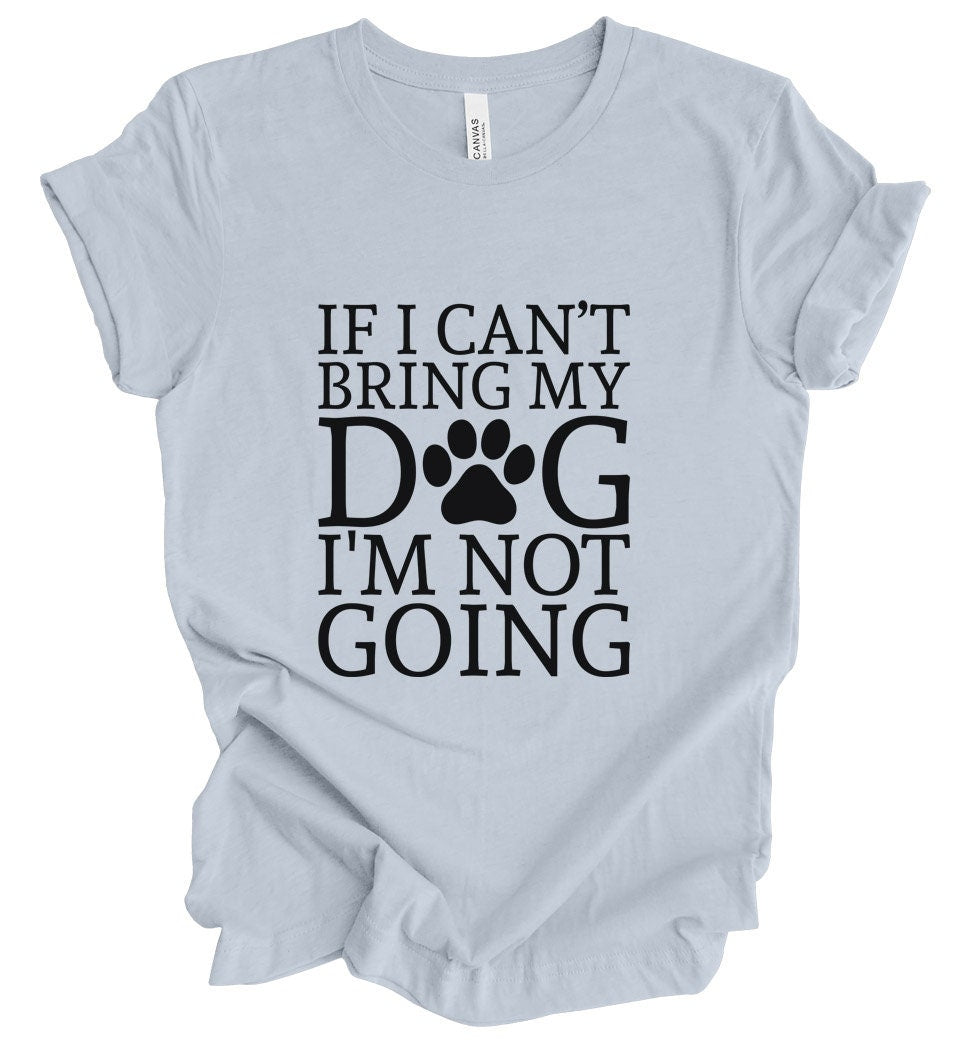 T-shirt Si je ne peux pas amener mon chien, je n'irai pas, T-shirt pour amoureux des animaux, T-shirt avec citation sur les chiens, T-shirt pour maman de chien, T-shirt pour papa de chien, T-shirt pour propriétaire de chien