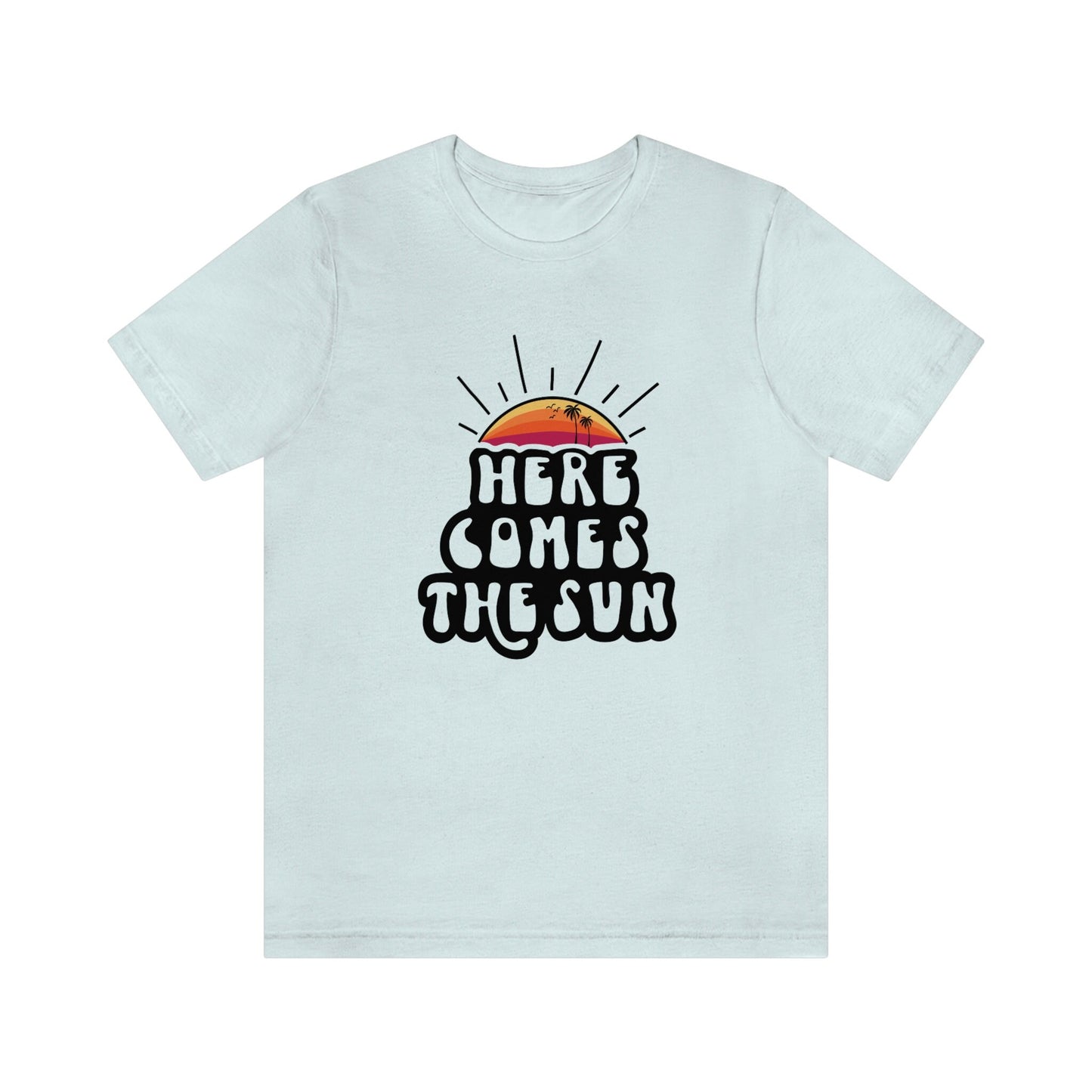 Here Comes the Sun Shirt, Summer Shirt, Summer Vibes T-Shirt, Beach Shirt, Summer T-shirt, Cool Summer Vacation T-shirts