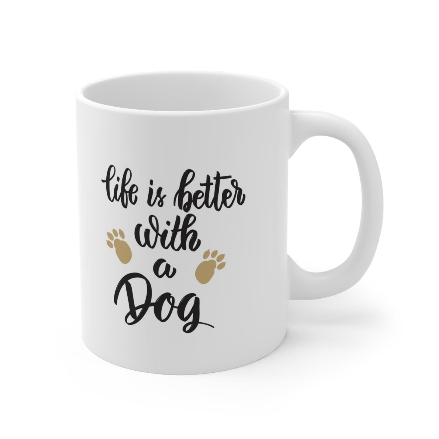 Life is better with a dog White Ceramic Mug 11oz, Inspirational Mug, Quotes Mug, Gift for Tea Coffee Lovers, Customized Mug, Personalized