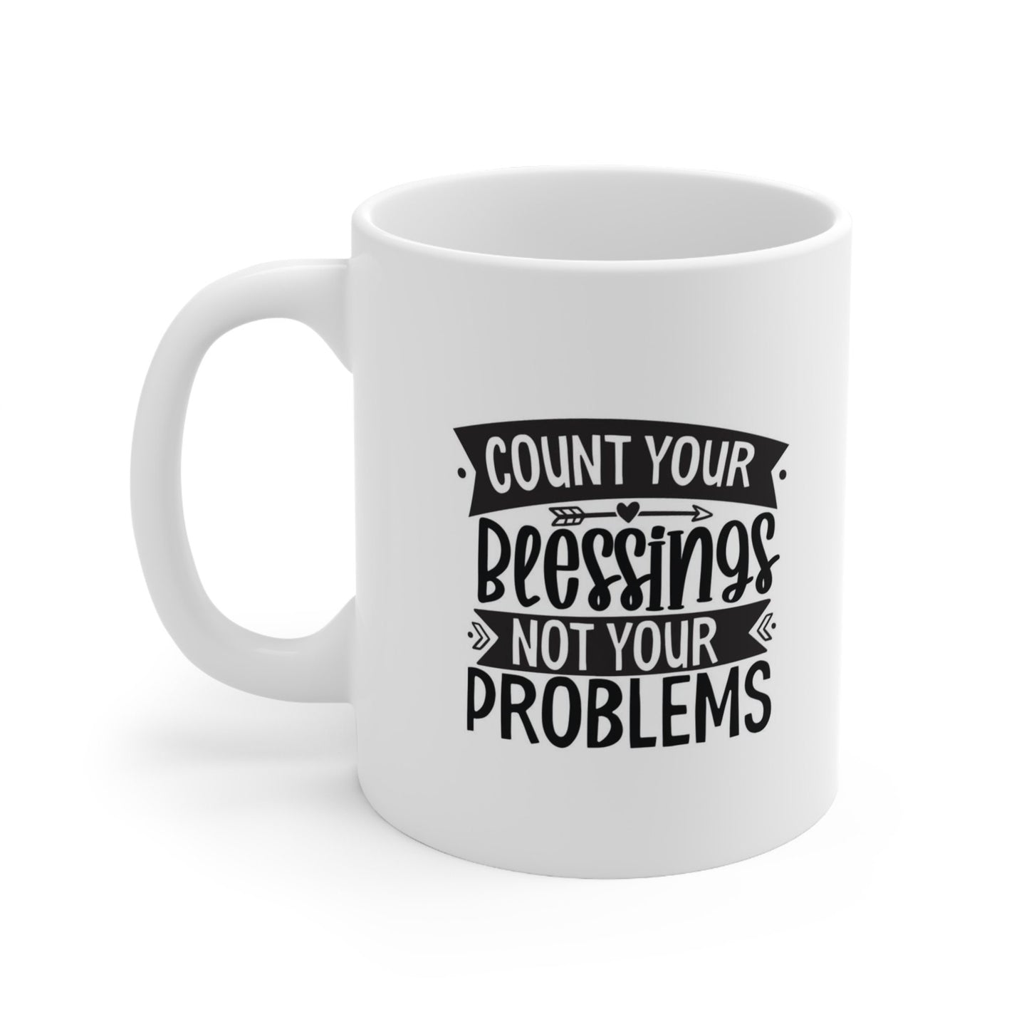 Gift Mug, White Ceramic Coffee Mug, Ceramic Mug 11oz, Count Your Blessings Not Your Problems, Inspirational Mug, Quotes Mug