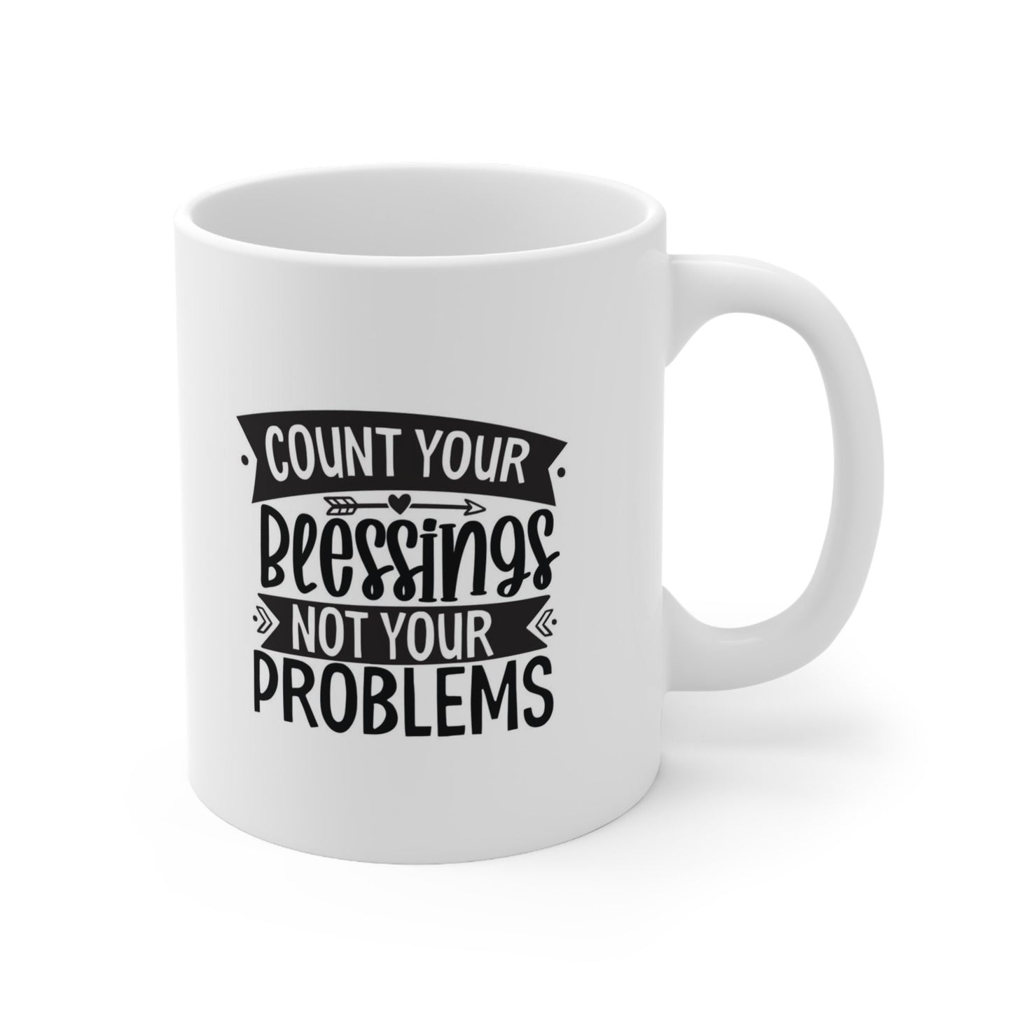 Gift Mug, White Ceramic Coffee Mug, Ceramic Mug 11oz, Count Your Blessings Not Your Problems, Inspirational Mug, Quotes Mug