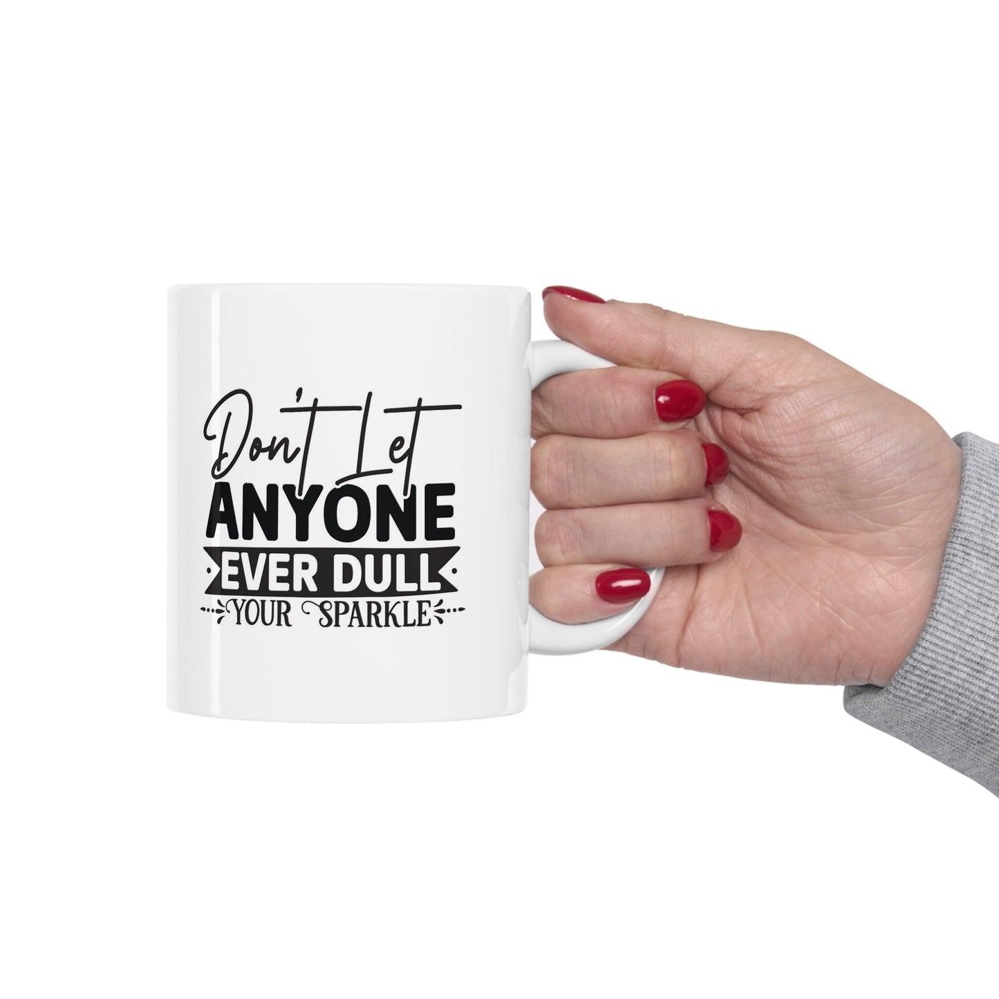 Inspirational Mug, Quotes Gift Mug, White Ceramic Coffee Mug, Ceramic Mug 11oz, Don't Let Anyone Dull Your Sparkle