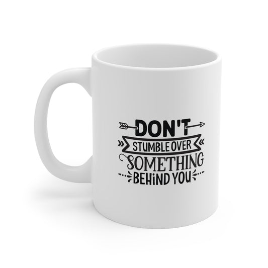 Inspirational Mug, Don't Stumble Over Something Behind You, Mug with Quotes, Gift Mug, White Ceramic Coffee Mug, Ceramic Mug 11oz