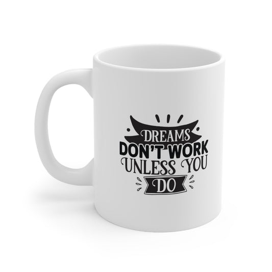 Inspirational Mug, Dreams Don't Work Unless You Do, Mug with a Quote, Gift Mug, White Ceramic Coffee Mug 11oz, Birthday Gift