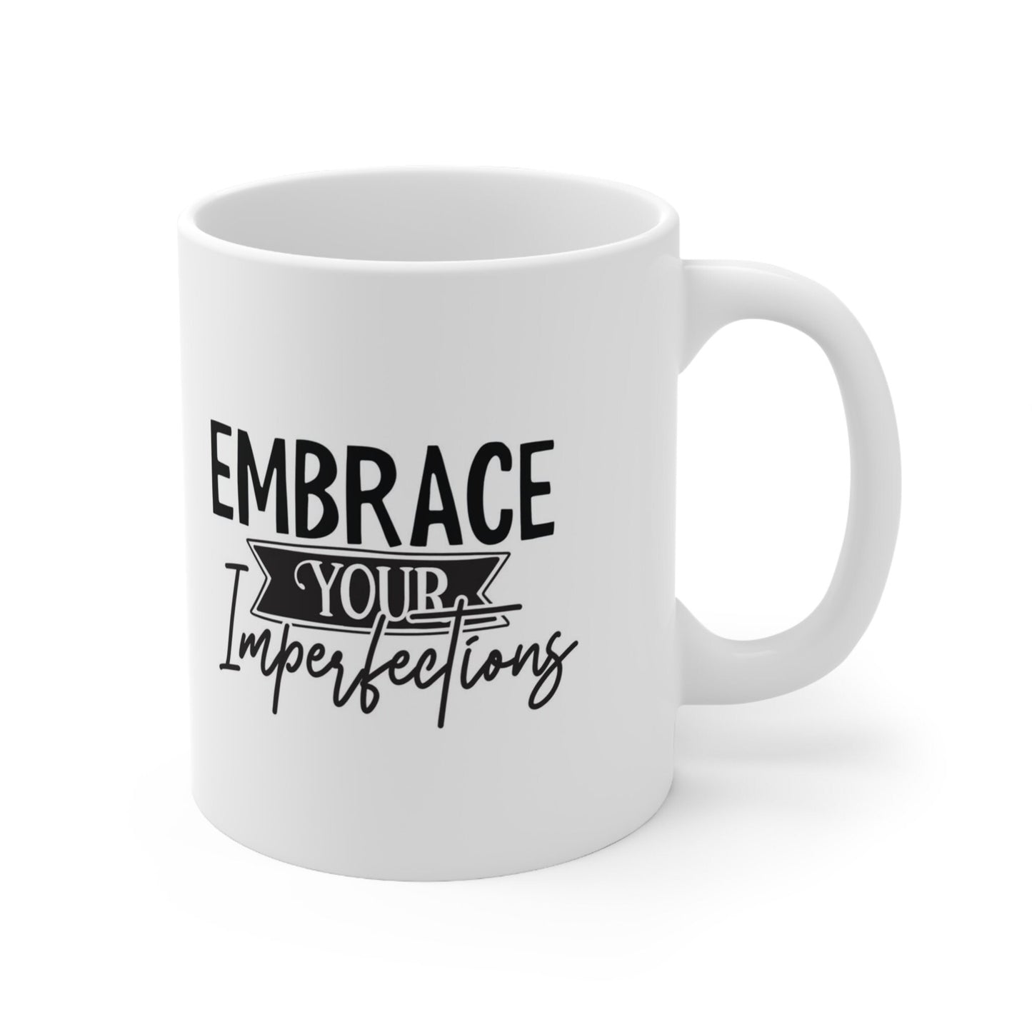 Gift Mug, Inspirational Mug, Mug with a Quote, White Ceramic Coffee Mug 11oz, Birthday Gift, Embrace Your Imperfections