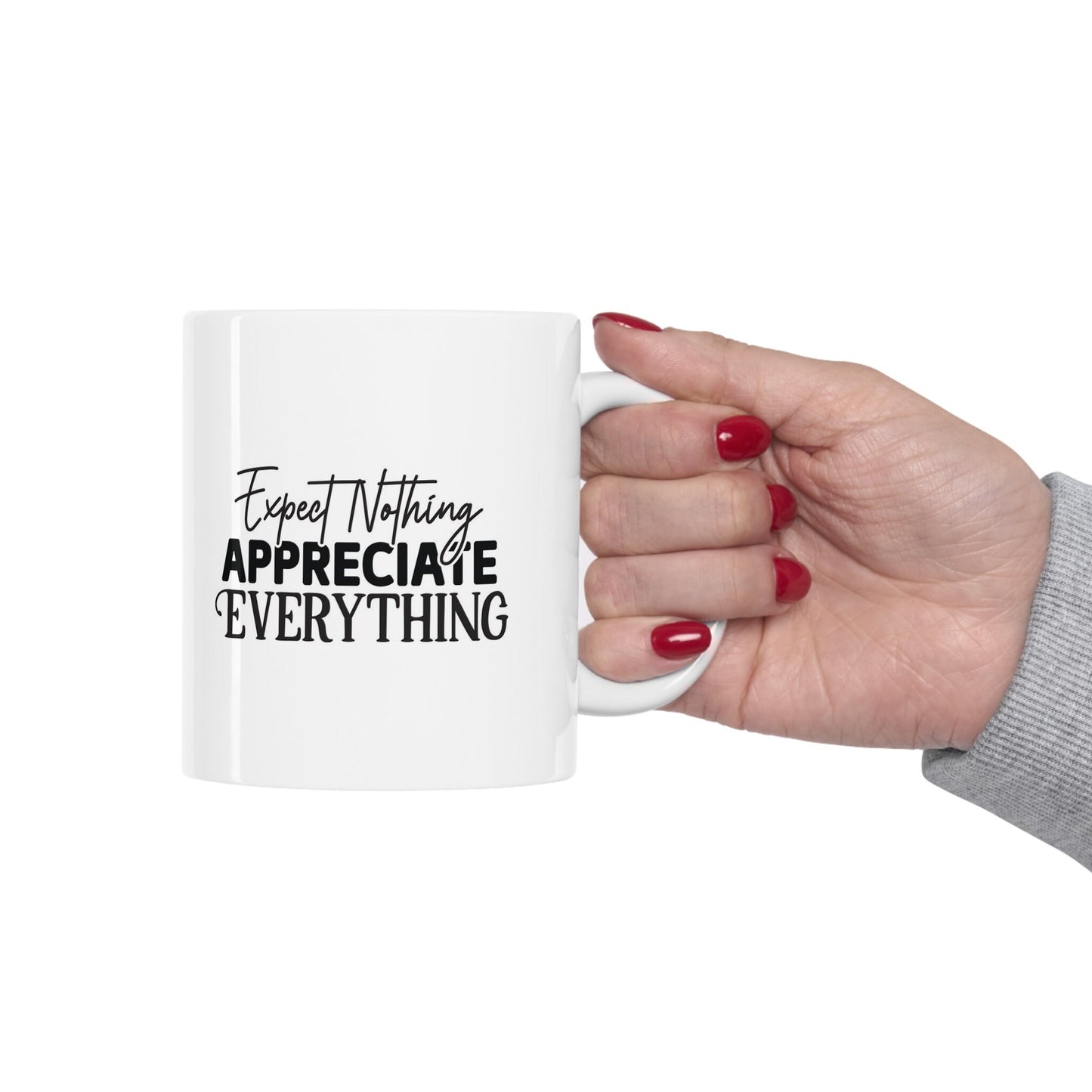 Expect Nothing Appreciate Everything, Inspirational Mug, Quotes Mug, Gift Mug, White Ceramic Coffee Mug, Ceramic Mug 11oz