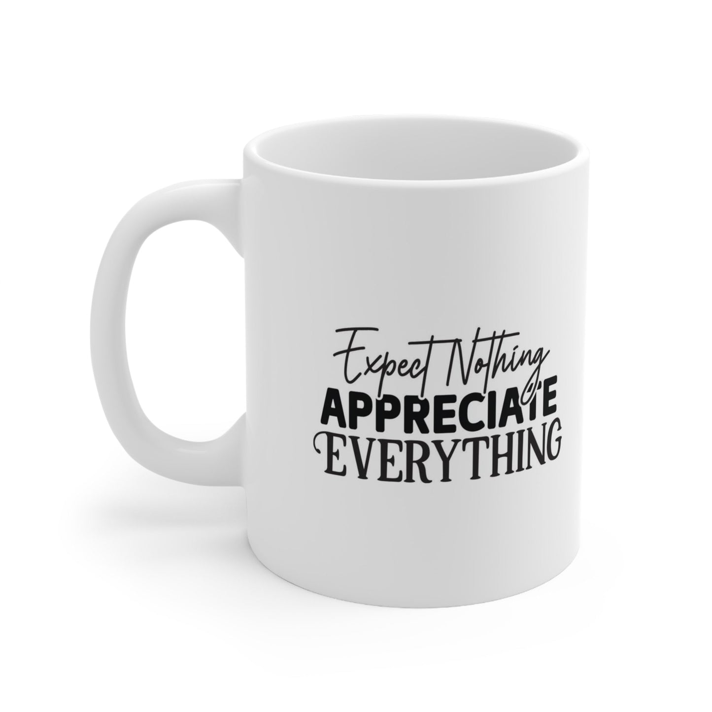 Expect Nothing Appreciate Everything, Inspirational Mug, Quotes Mug, Gift Mug, White Ceramic Coffee Mug, Ceramic Mug 11oz