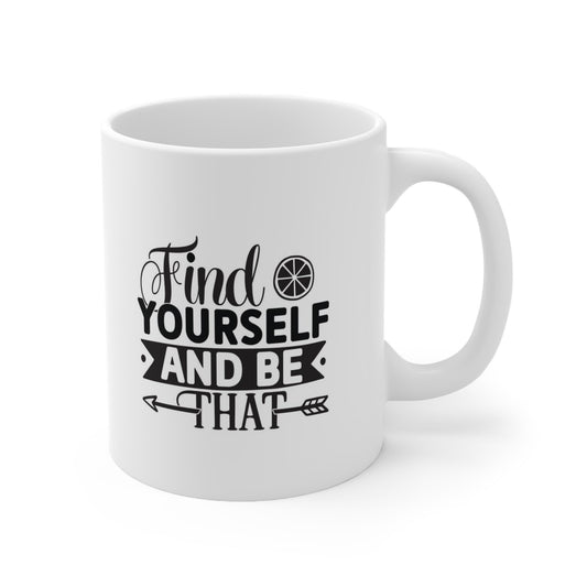 Inspirational Mug, Quotes Mug, Gift Mug, Find Yourself and Be That White Ceramic Coffee Mug, Ceramic Mug 11oz