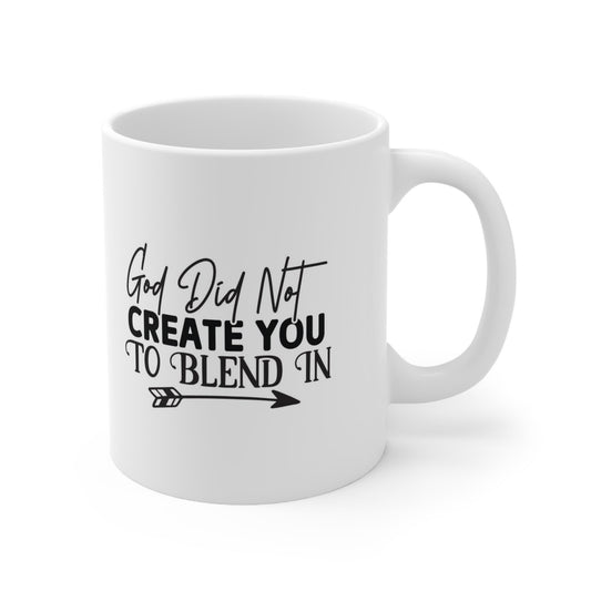 Inspirational Mug with Quote, God Did Not Create You to Blend In, White Ceramic Coffee Mug 11oz, Birthday Gift, Customized Mug