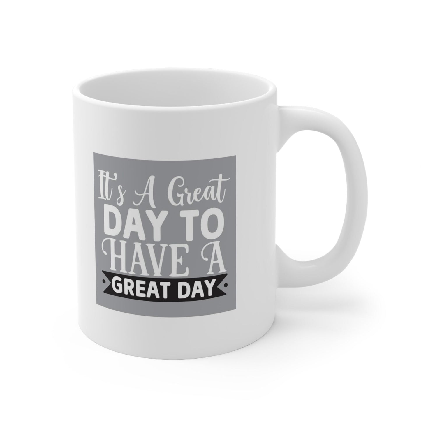 Gift Coffee Mug, Coffee Quotes Mug, Inspirational Mug, Quotes Mug, White Ceramic Coffee Mug 11oz, It's a Great Day To Have a Great Day