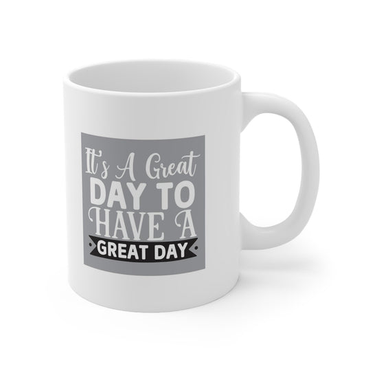 Gift Coffee Mug, Coffee Quotes Mug, Inspirational Mug, Quotes Mug, White Ceramic Coffee Mug 11oz, It's a Great Day To Have a Great Day