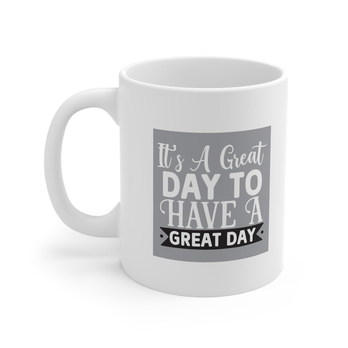 Gift Coffee Mug, Coffee Quotes Mug, Inspirational Mug, Quotes Mug, White Ceramic Coffee Mug 11oz, It's a Great Day To Have a Great Day