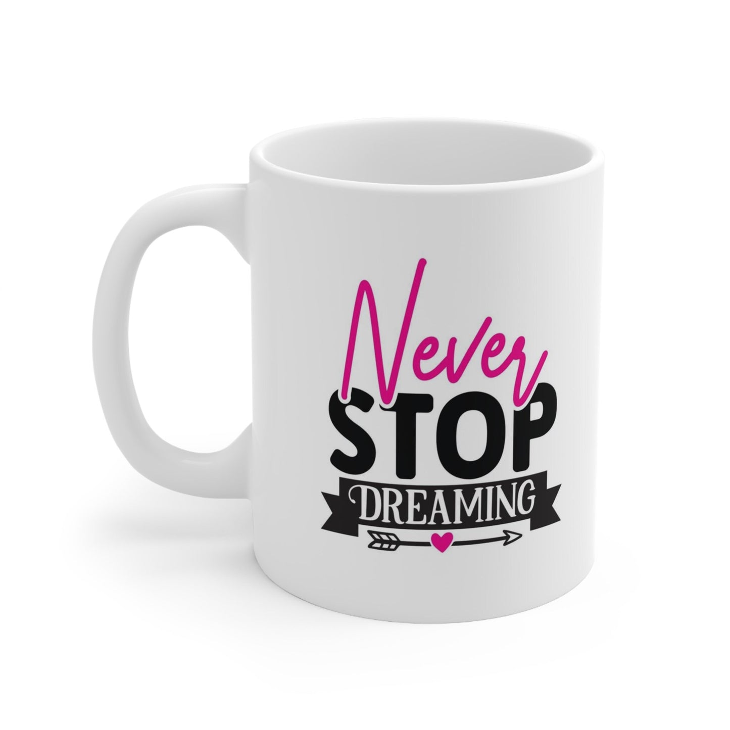 Never Stop Dreaming Quote Mug, Birthday Gift Mug, Inspirational Mug, White Ceramic Coffee Mug 11oz, Customized Mug