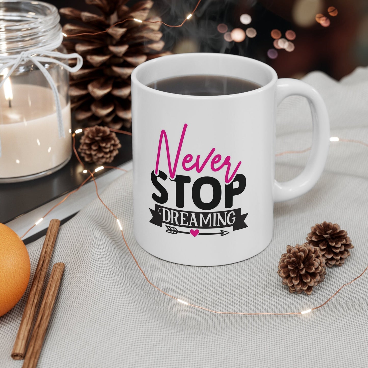 Never Stop Dreaming Quote Mug, Birthday Gift Mug, Inspirational Mug, White Ceramic Coffee Mug 11oz, Customized Mug