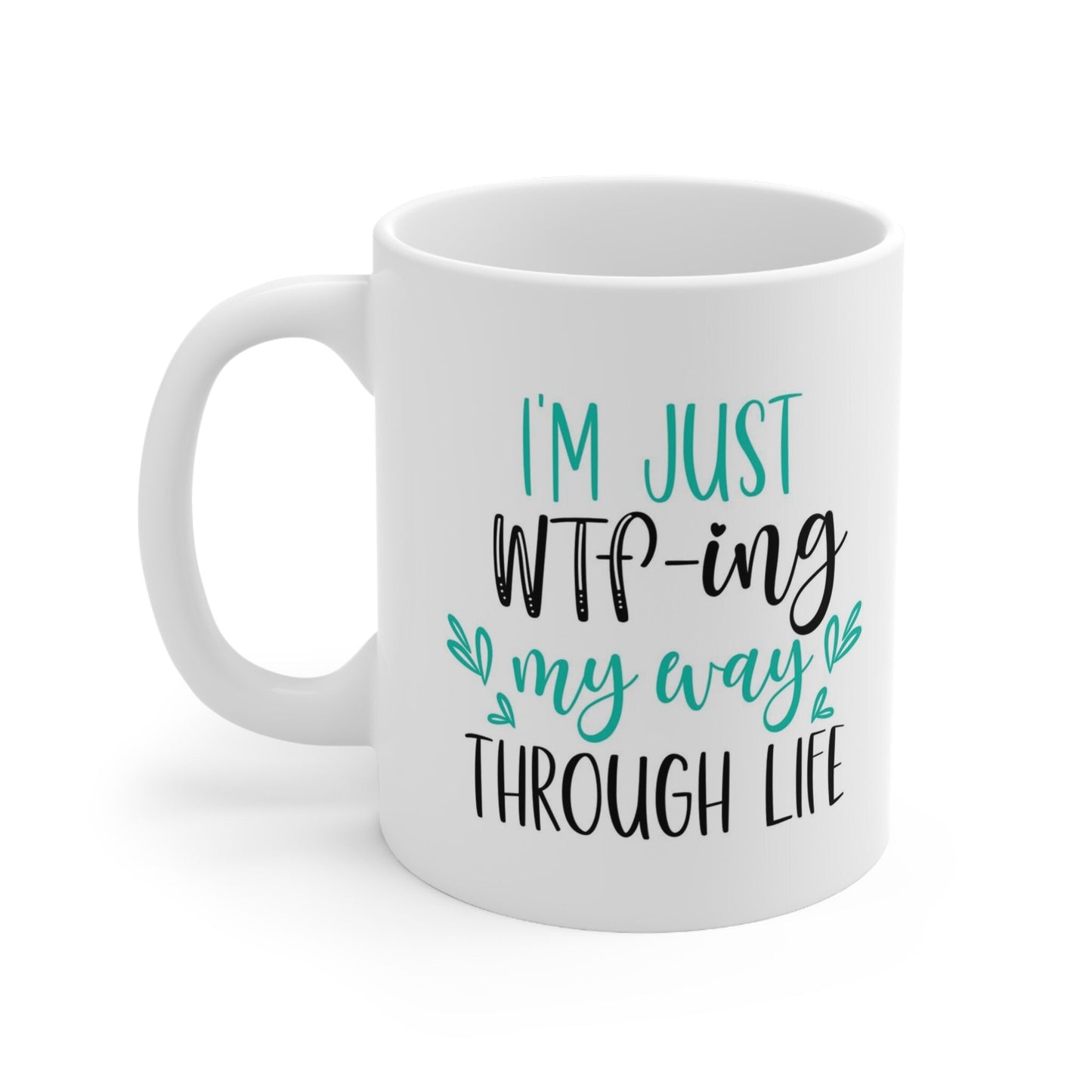 WTFing Through Life Adulting Mug, Funny Mug, Gift Coffee Mug, Coffee Quotes Mug, White Ceramic Coffee Mug 11oz, Cup for Coffee or Tea
