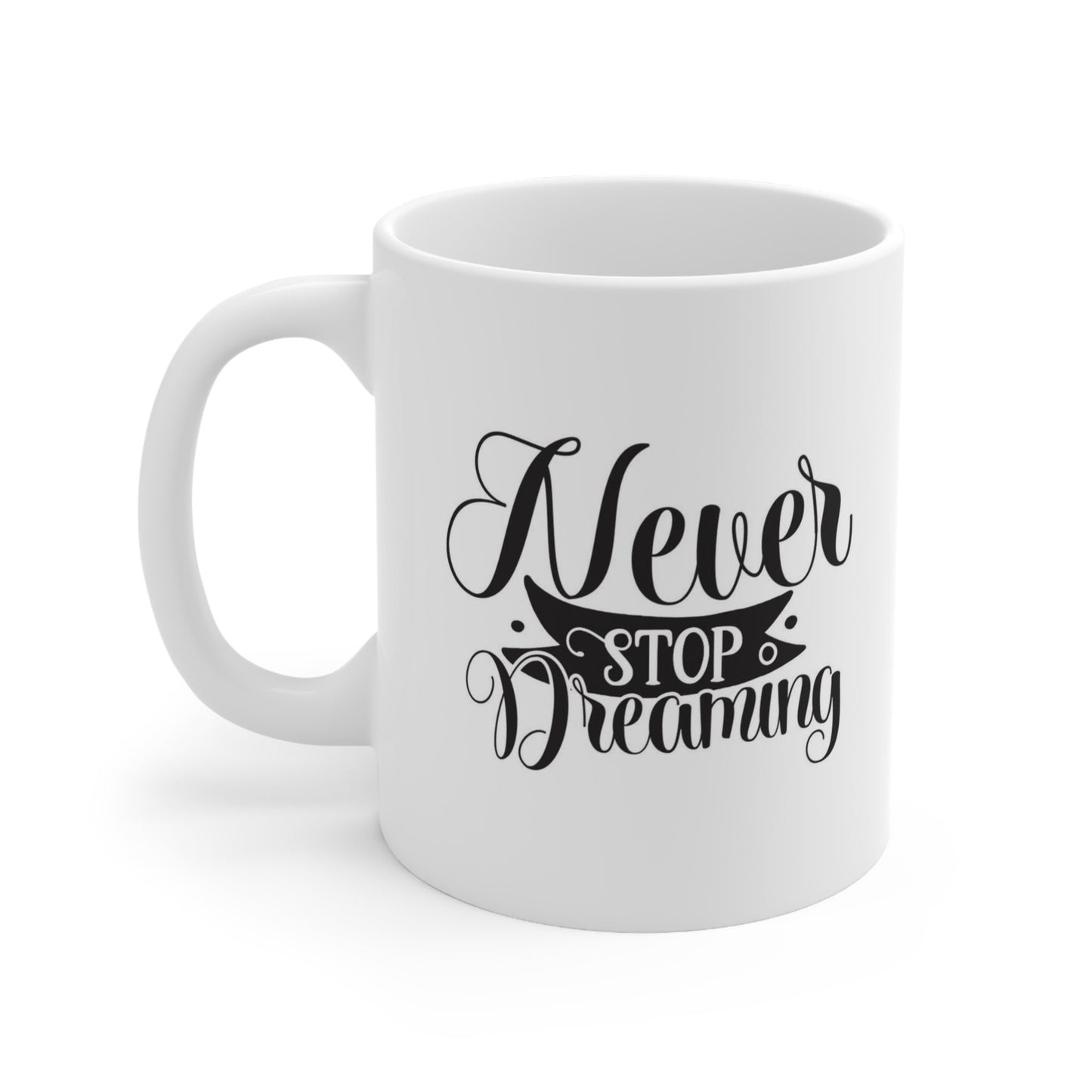 Inspirational Gift Coffee Mug, Never Stop Dreaming Coffee Quote Mug, Quotes Mug, White Ceramic Coffee Mug 11oz