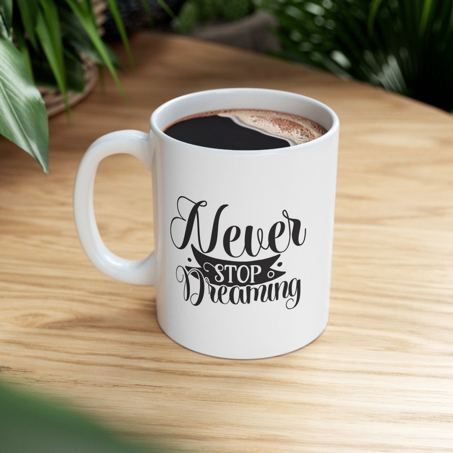 Inspirational Gift Coffee Mug, Never Stop Dreaming Coffee Quote Mug, Quotes Mug, White Ceramic Coffee Mug 11oz