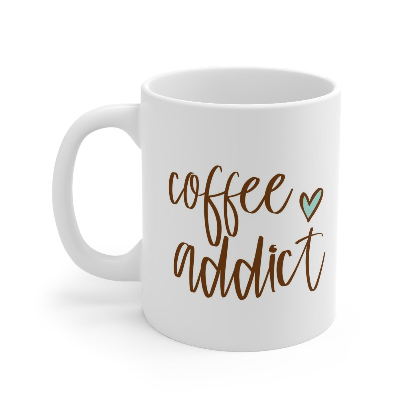 Coffee Addict Heart Mug, Inspirational Mug, Gift Coffee Mug, Coffee Quotes Mug, Cup for Coffee or Tea, Ceramic Coffee Mug 11oz