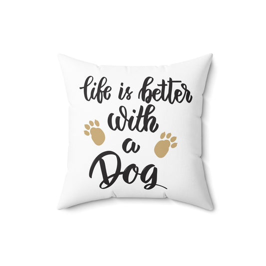 Typographic Quote Pillow,  Life is Better with a Dog Pillow, Polyester Square Pillow, Decorative Cushion and Pillow, Double Sided Printing