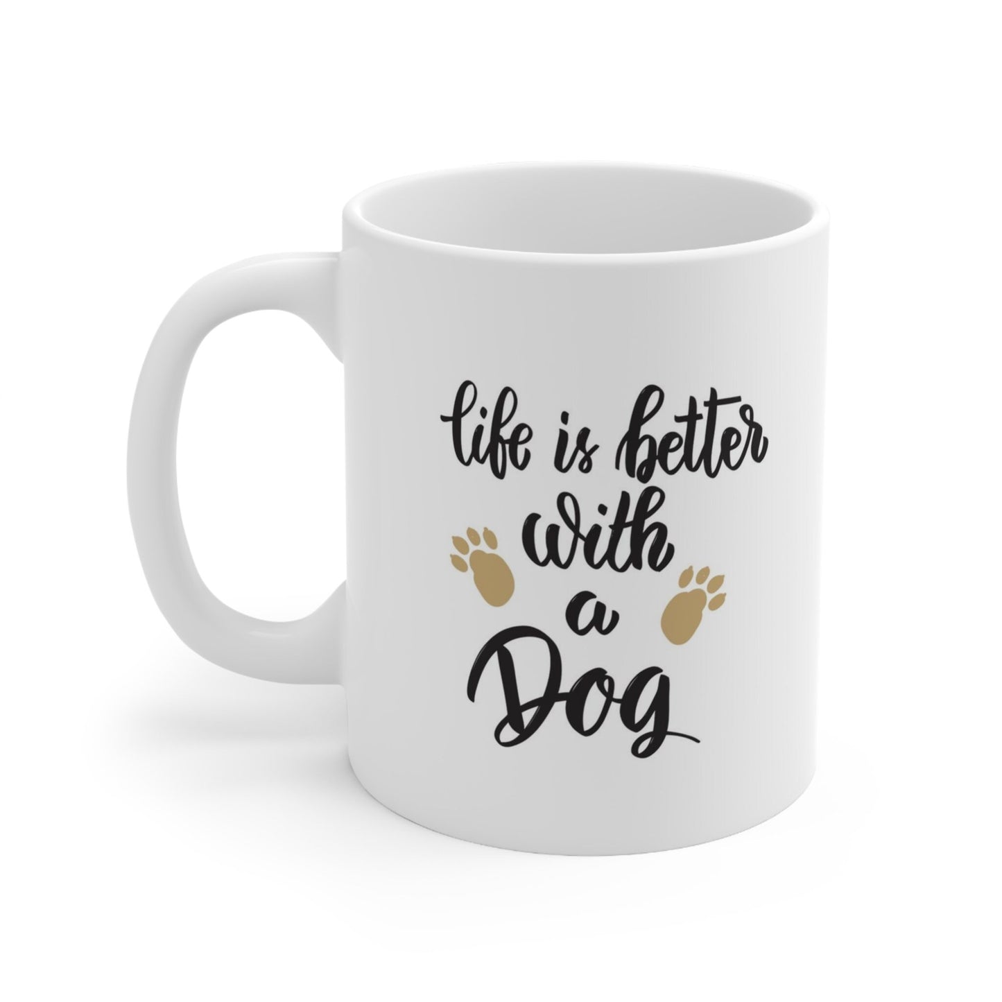 Life is better with a dog White Ceramic Mug 11oz, Inspirational Mug, Quotes Mug, Gift for Tea Coffee Lovers, Customized Mug, Personalized