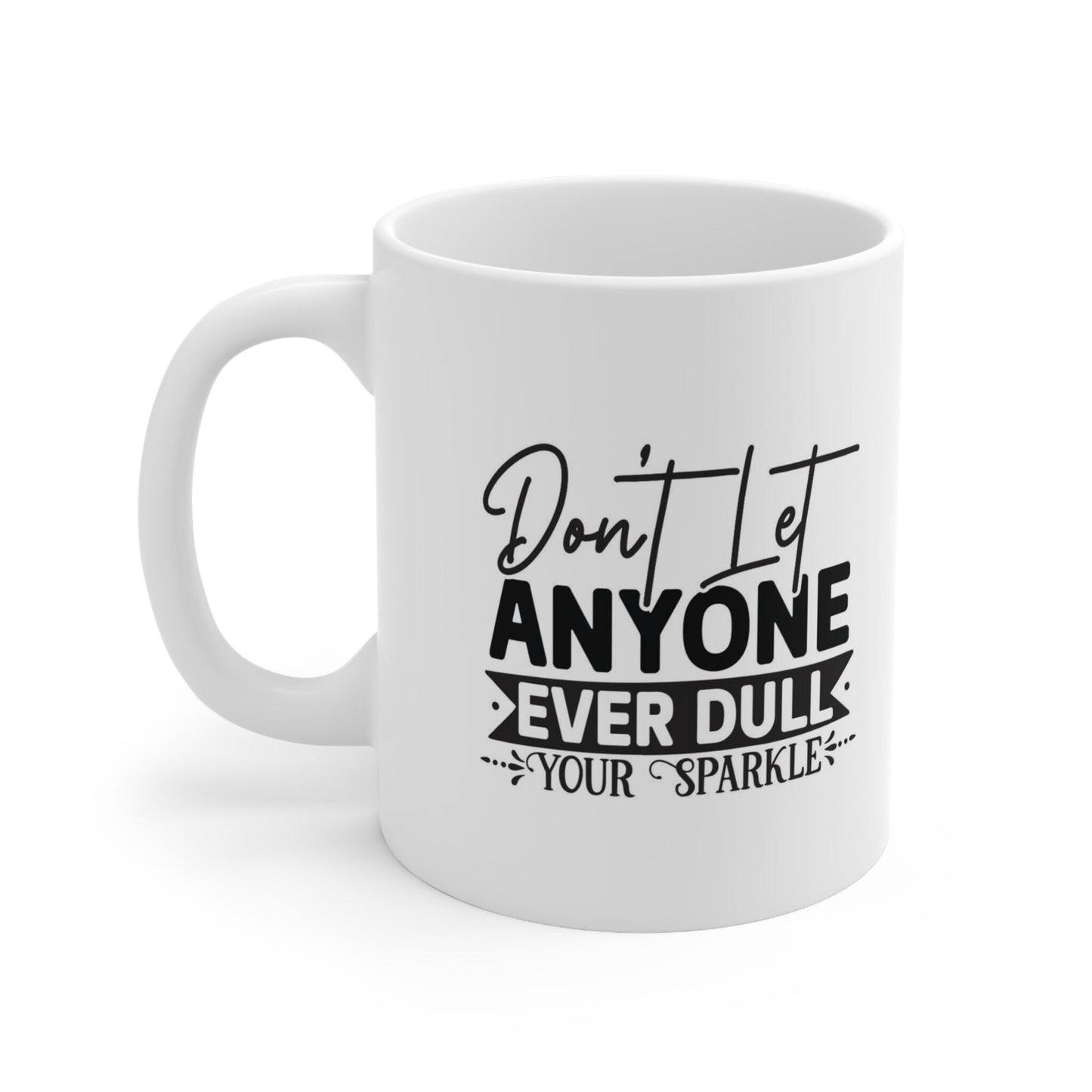 Inspirational Mug, Quotes Gift Mug, White Ceramic Coffee Mug, Ceramic Mug 11oz, Don't Let Anyone Dull Your Sparkle