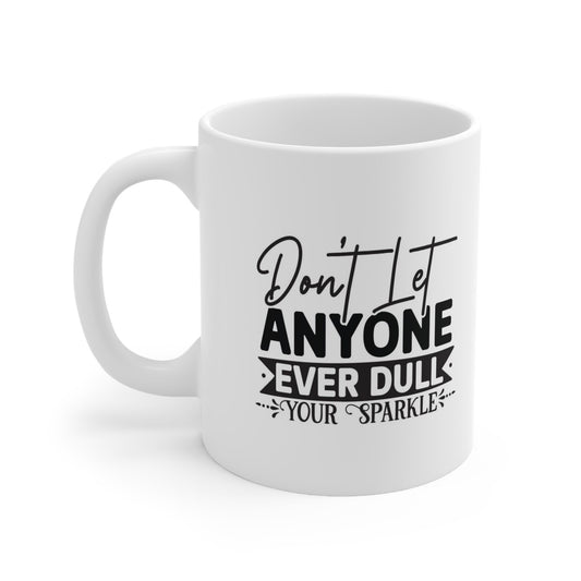Inspirational Mug, Quotes Gift Mug, White Ceramic Coffee Mug, Ceramic Mug 11oz, Don't Let Anyone Dull Your Sparkle