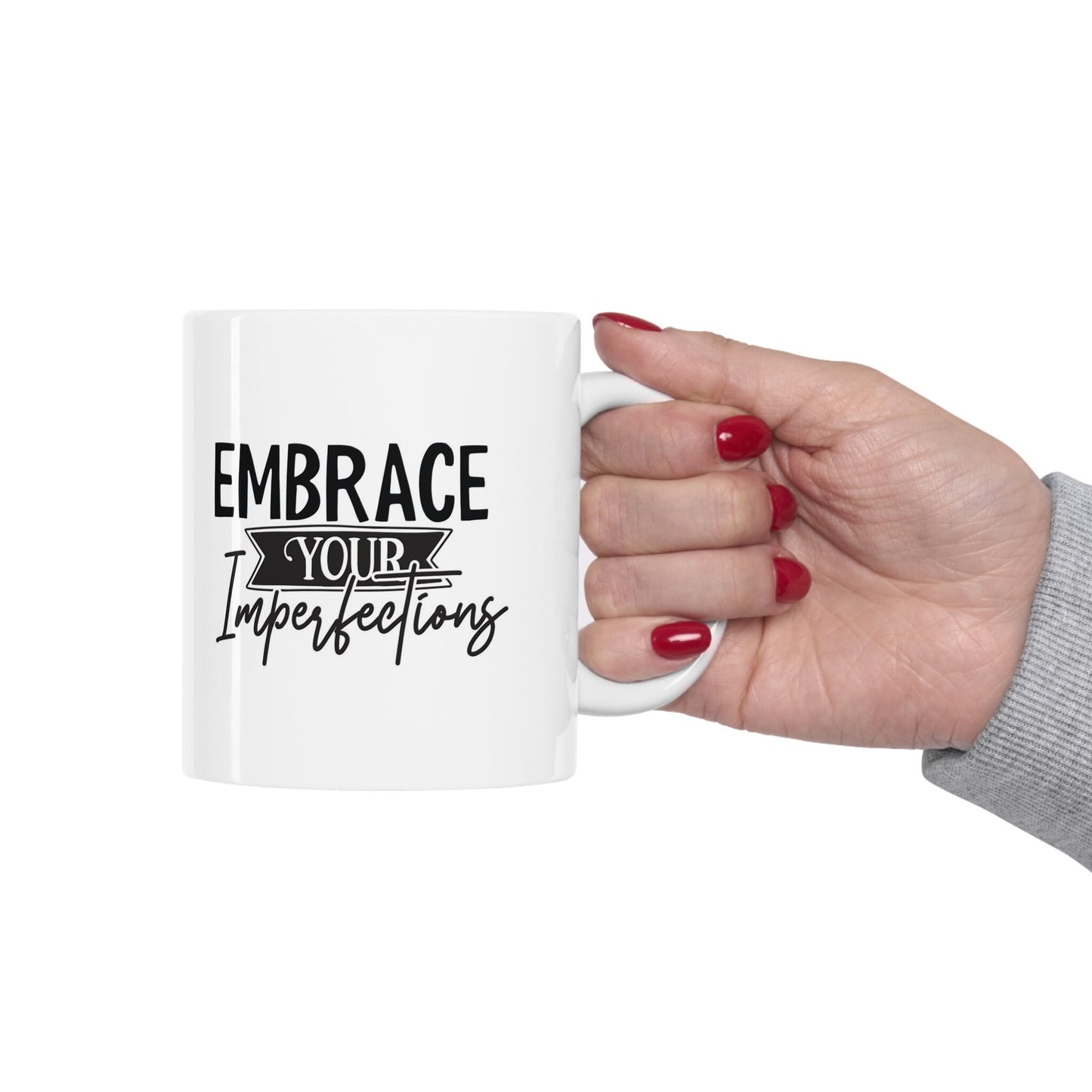 Gift Mug, Inspirational Mug, Mug with a Quote, White Ceramic Coffee Mug 11oz, Birthday Gift, Embrace Your Imperfections