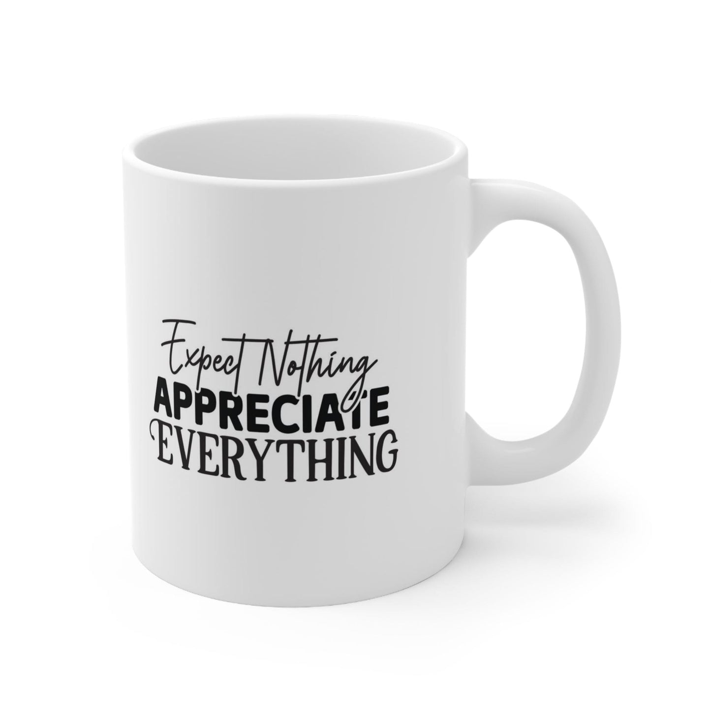 Expect Nothing Appreciate Everything, Inspirational Mug, Quotes Mug, Gift Mug, White Ceramic Coffee Mug, Ceramic Mug 11oz