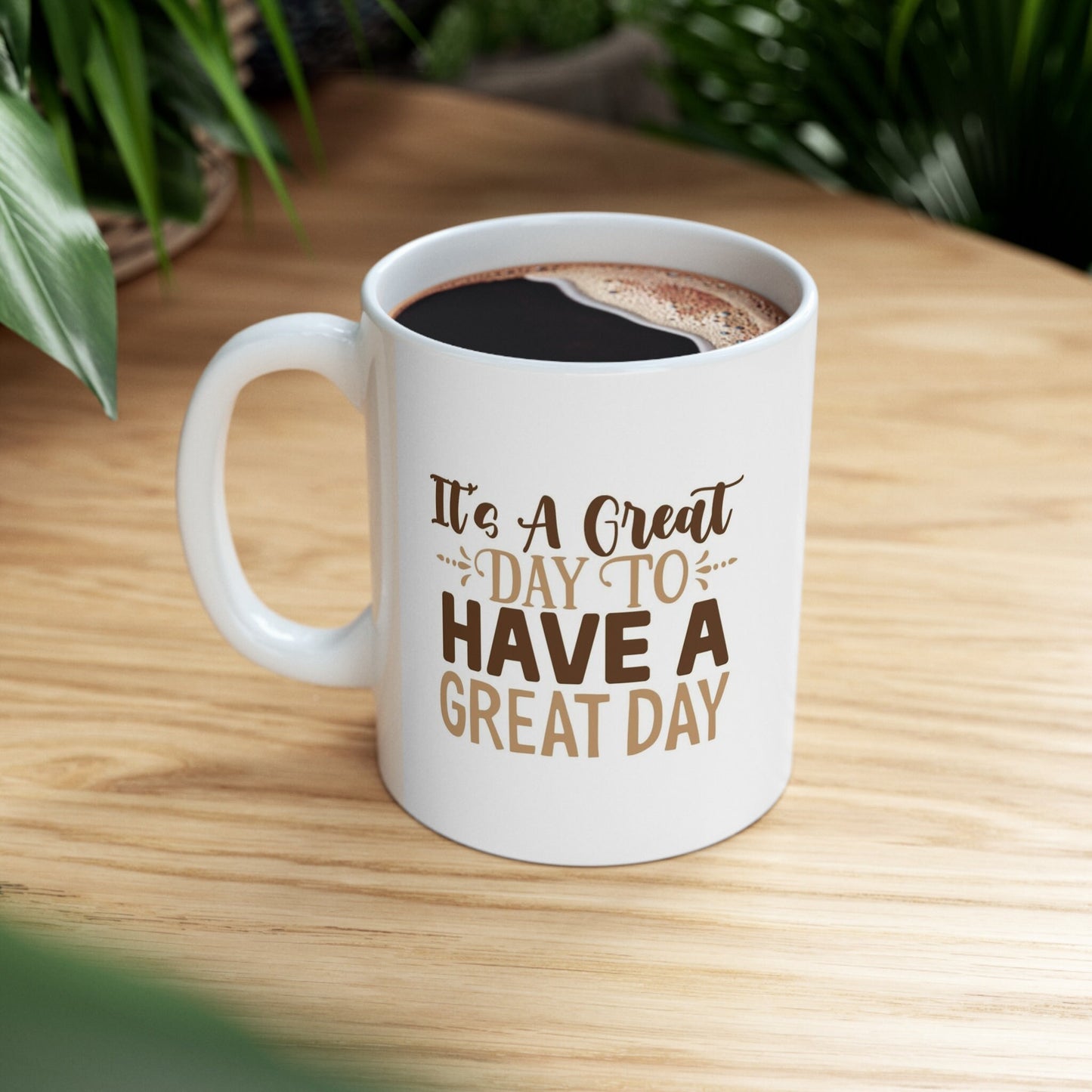Birthday Gift Mug, Inspirational Mug, Mug with a Quote, White Ceramic Coffee Mug 11oz, t's a Great Day to Have a Great Day