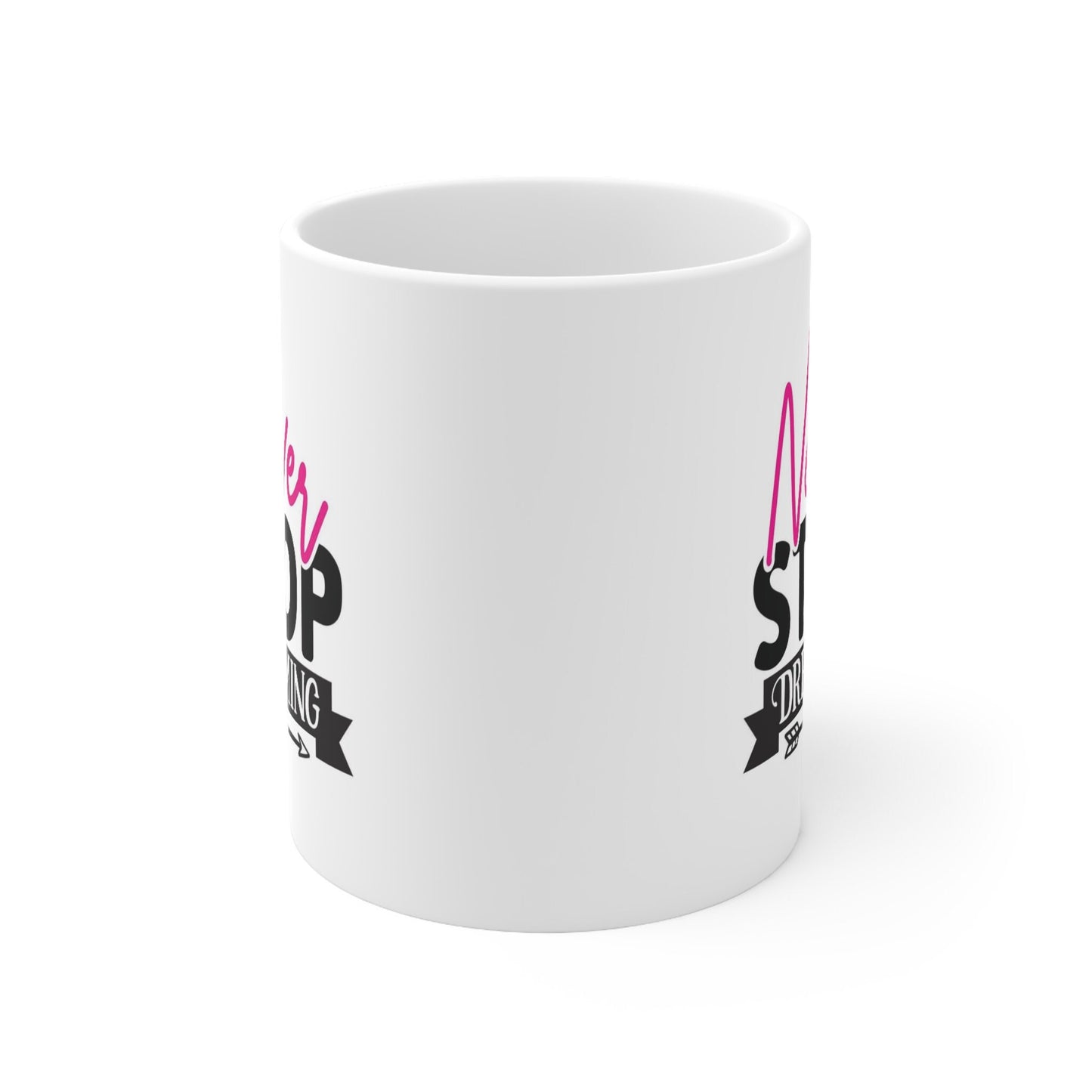 Never Stop Dreaming Quote Mug, Birthday Gift Mug, Inspirational Mug, White Ceramic Coffee Mug 11oz, Customized Mug