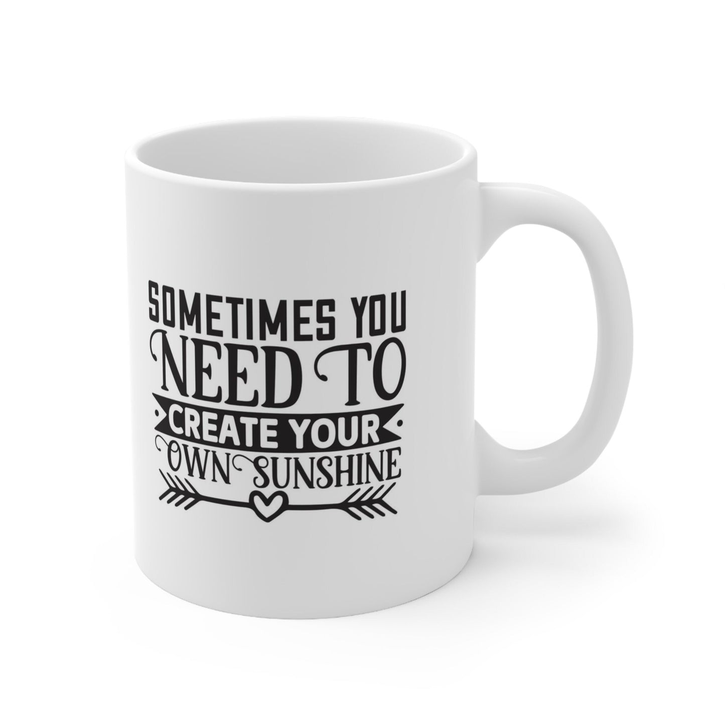 Sometimes You Need To Create Your Own Sunshine Mug, Inspirational Gift Coffee Mug, Quote Mug, Quotes Mug, White Ceramic Coffee Mug 11oz