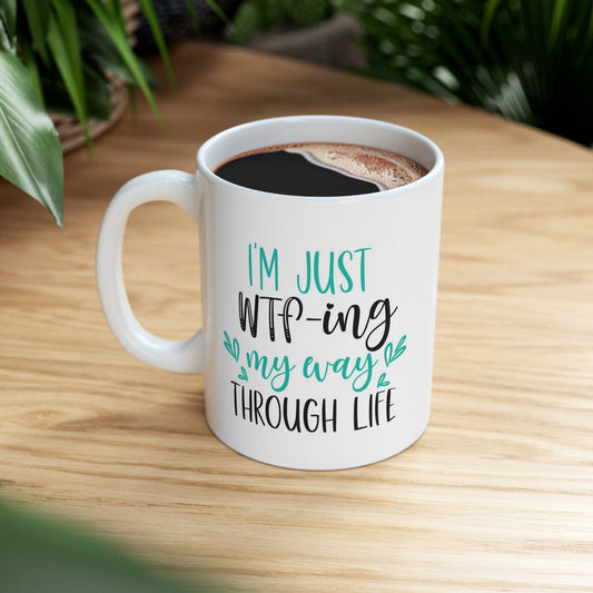 WTFing Through Life Adulting Mug, Funny Mug, Gift Coffee Mug, Coffee Quotes Mug, White Ceramic Coffee Mug 11oz, Cup for Coffee or Tea