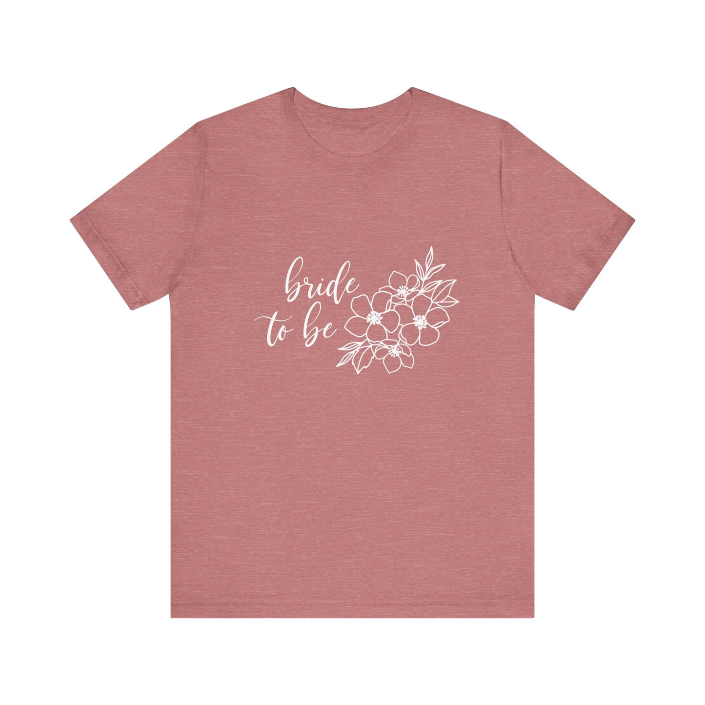 Bride to Be T-shirt, Wedding Shirt, Floral Shirt, Bride Tee, Bachelorette Shirt, Gift Shirt for Bride, Bridal Shower Shirt