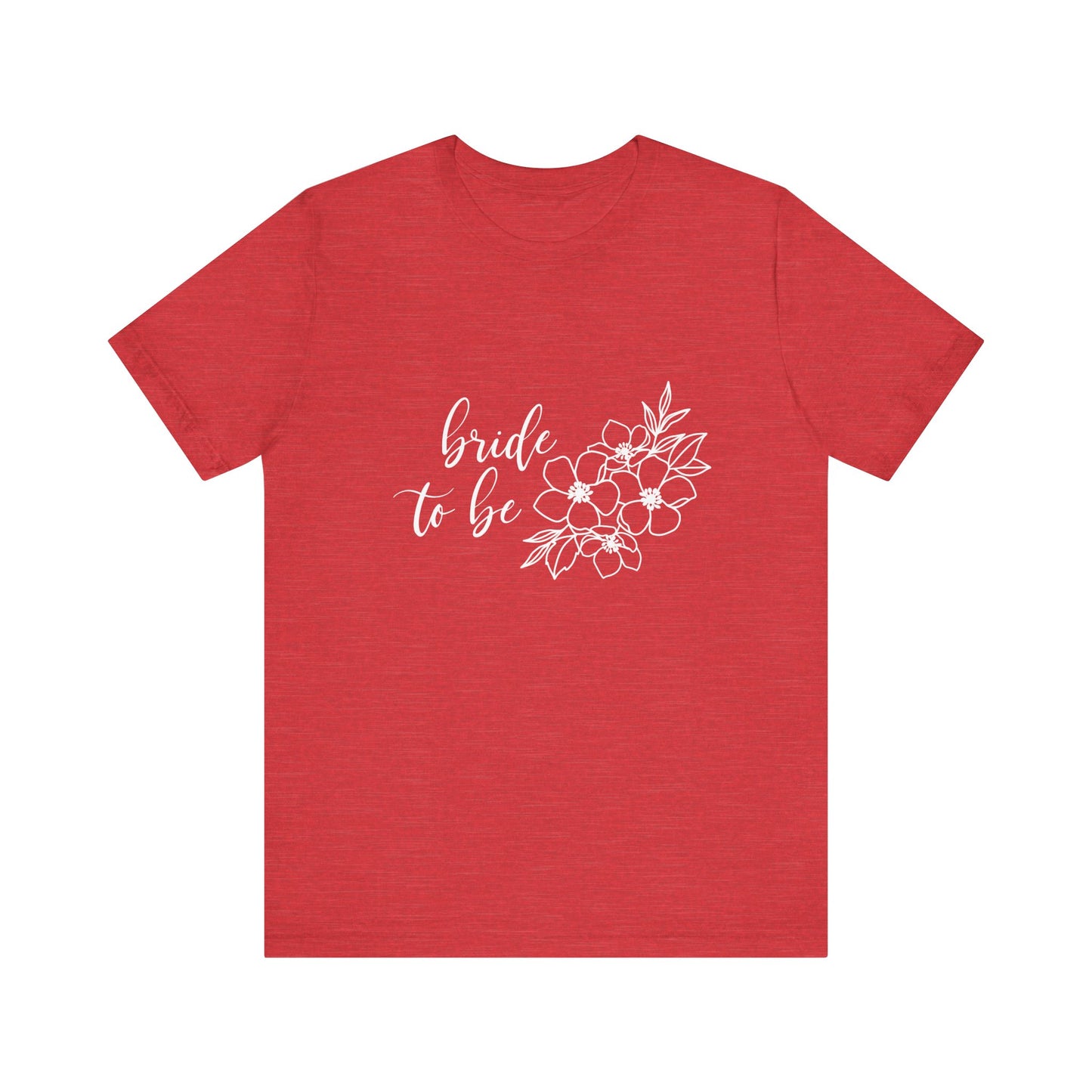 Bride to Be T-shirt, Wedding Shirt, Floral Shirt, Bride Tee, Bachelorette Shirt, Gift Shirt for Bride, Bridal Shower Shirt