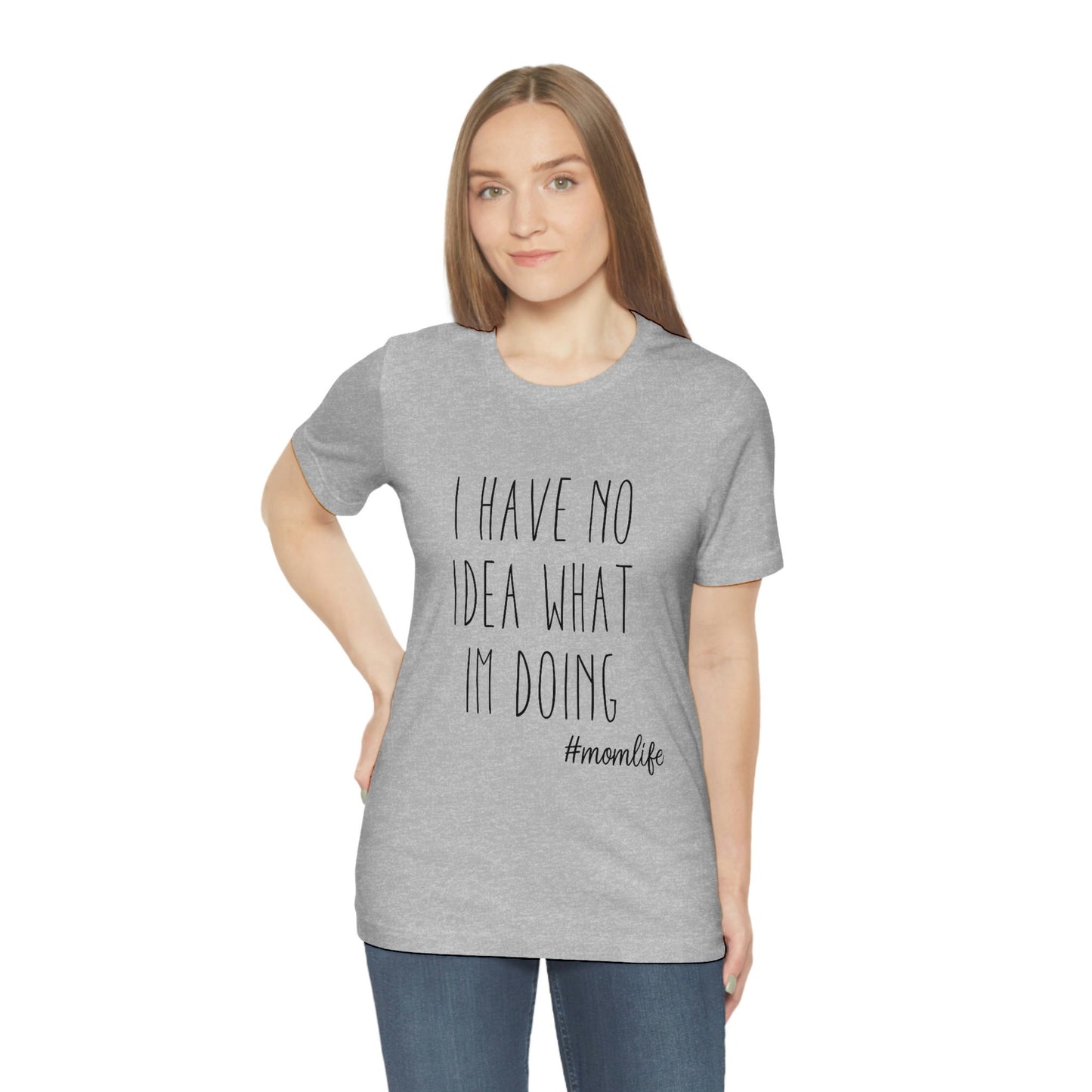 I have No Idea What I am Doing T-shirt, Tshirt for Mom, Adulting Tshirt, Funny Sayings T-shirt, Tee for Moms, Gift T-shirt for Mom and Dad