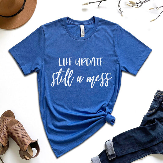 Life Update Still a Mess T-Shirt, Adulting T-Shirt, Gift for Parents, T-shirt for Mom, T-shirt for Dad, Tshirt with Humor, Cool Adult Shirt