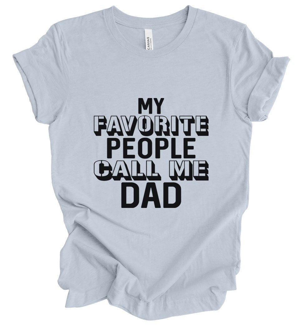 Funny Dad Shirt, Gift t-shirt for Dad, Dad Shirt, Gift for Dad, Father's Day Gift Shirt, Funny Shirt for Dad, My Favorite People Call Me Dad