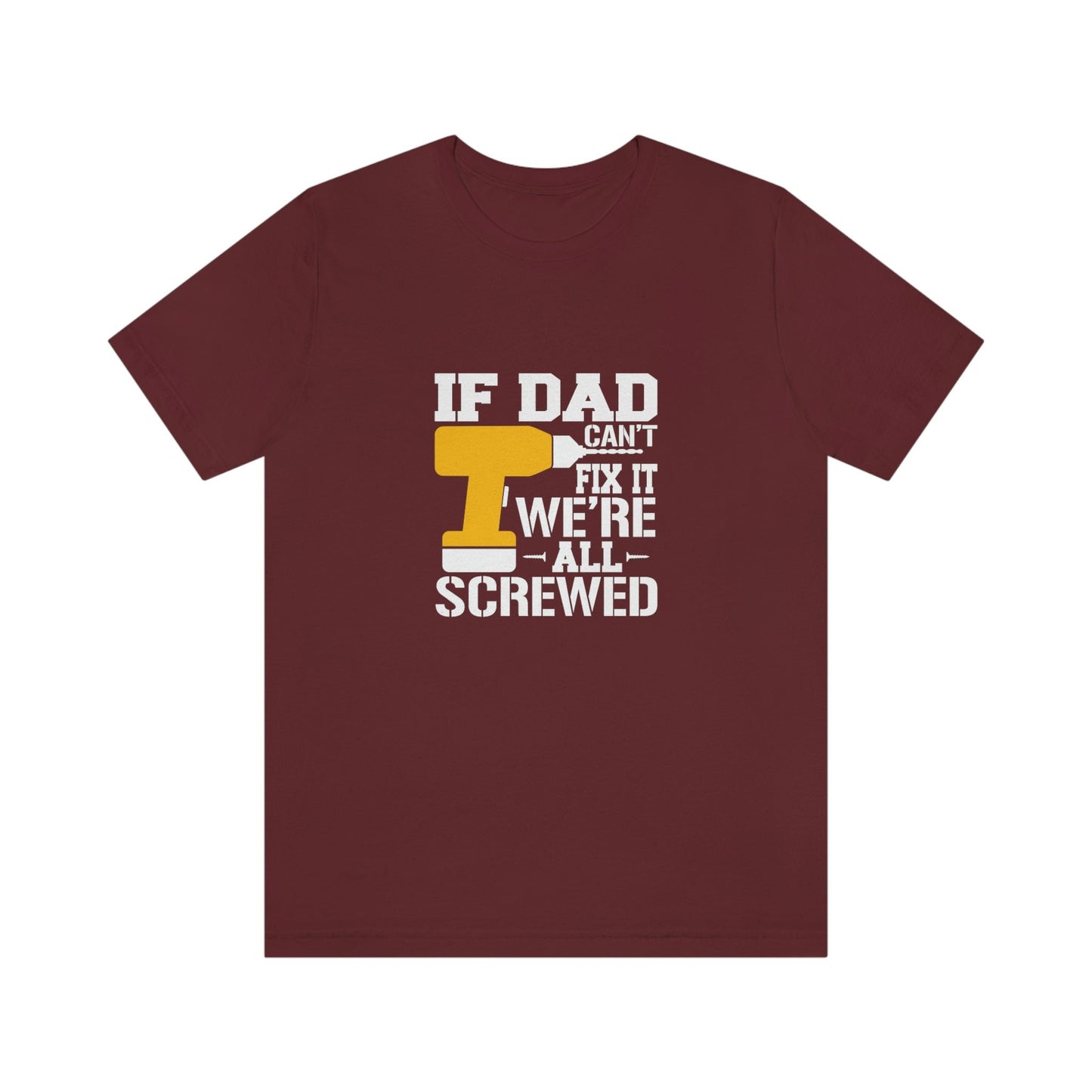 Funny Shirt, Gift t-shirt for Dad, Dad Shirt, Gift for Dad, Father's Day Funny Shirt for Dad, If Dad Can't Fix it We're all Screwed