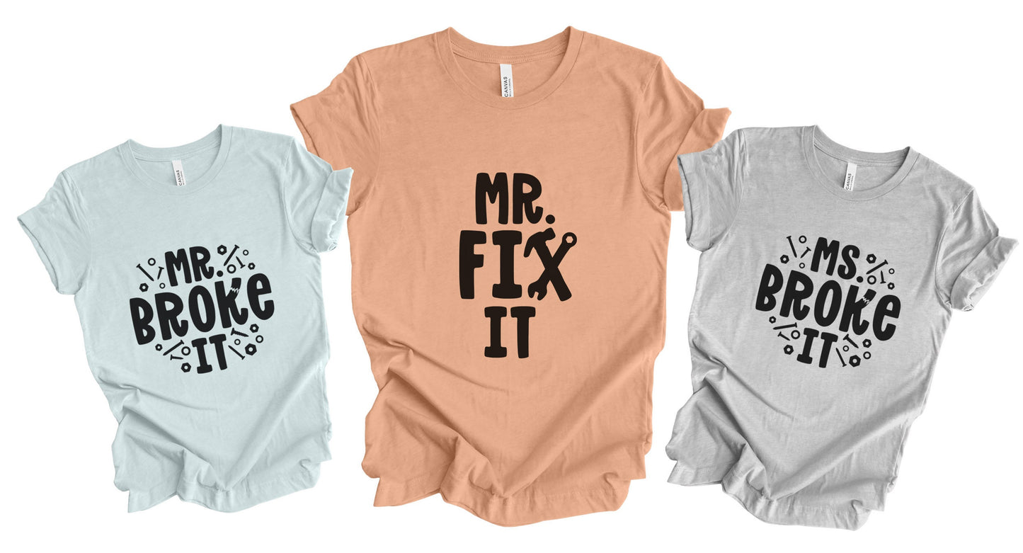 Mr. Fix it - Mr. Broke It - Ms. Broke It Shirts, Funny Family T-Shirt, Father's Day T-Shirt, Matching Shirts for Son Daughter Dad