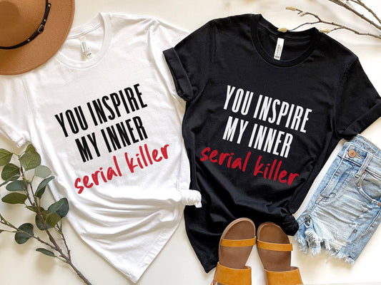 Du inspirierst meinen inneren Serienmörder T-Shirt, True Crime Shirt, Lustige Shirts, Mörder T-Shirt, Krimi Filme Shirt, Geschenk T-Shirt