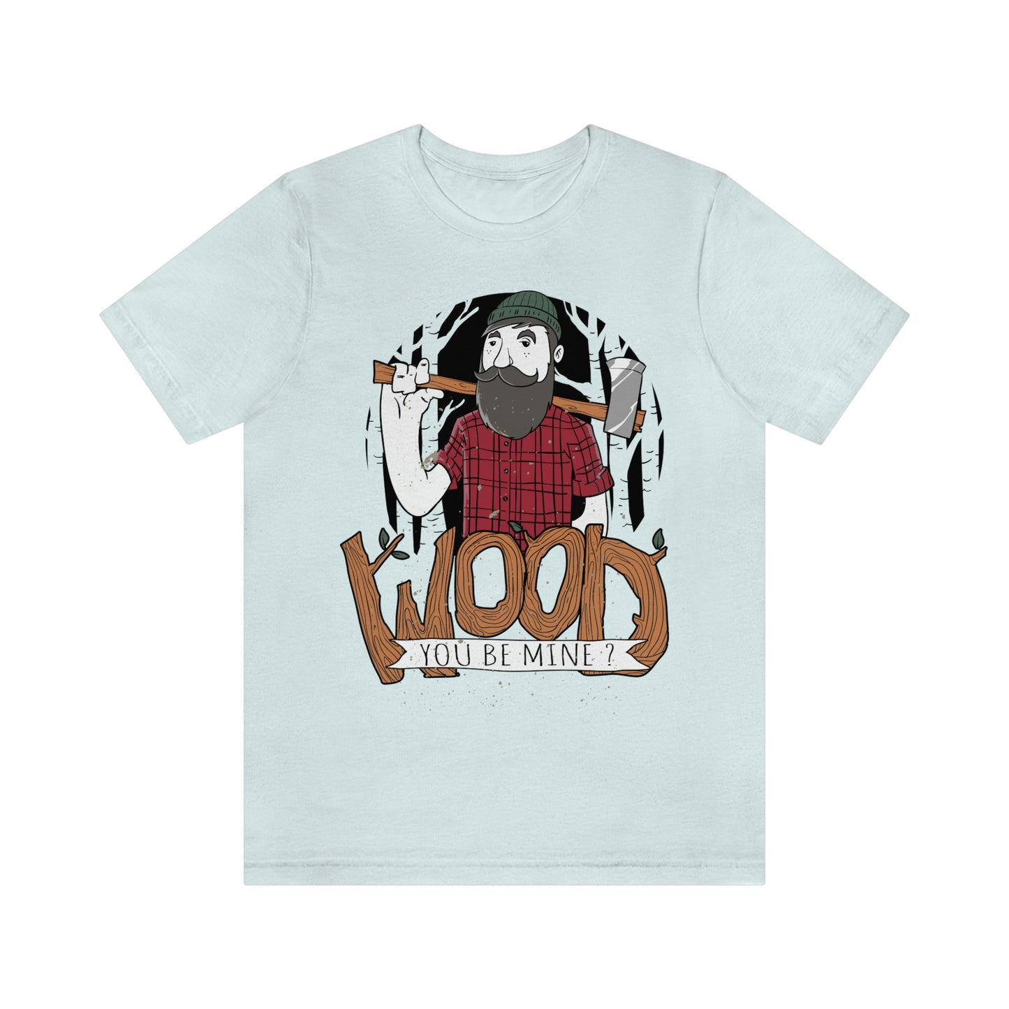 Wood You Be Mine Funny T-shirts