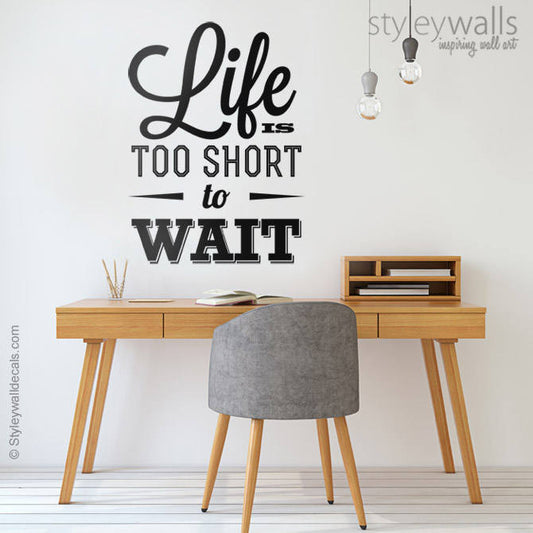 Life is Too Short to Wait Wall Quote Wall Decal, Vinyl Lettering ,Quote Wall Decal for Office Decor, Inspirational Vinyl Lettering Decor